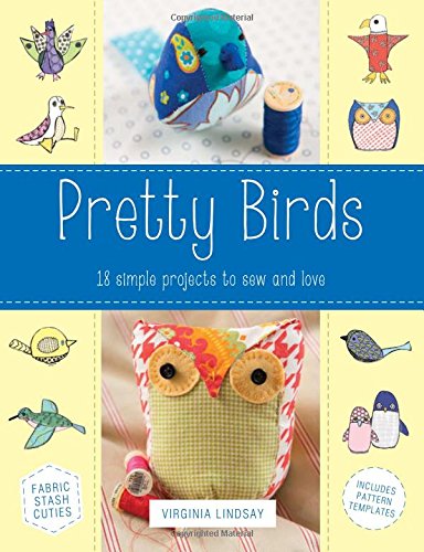 Pretty Birds: 18 simple Projects to Sew and Love